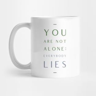 You Are Not Alone Everybody Lies Motivation Inspiration Quote Mug